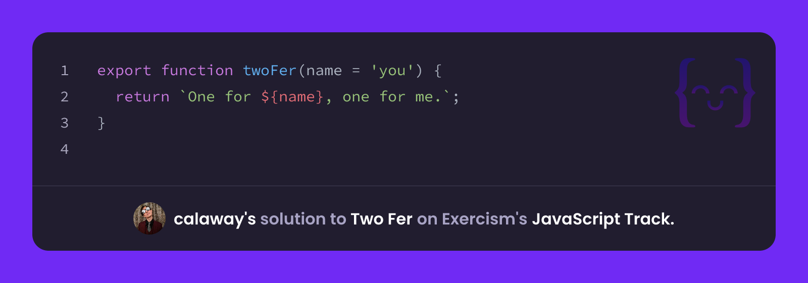 calaway's solution for Two Fer in JavaScript on Exercism